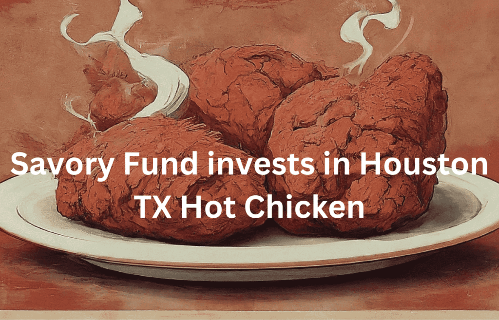 Savory Fund invests in Houston TX Hot Chicken