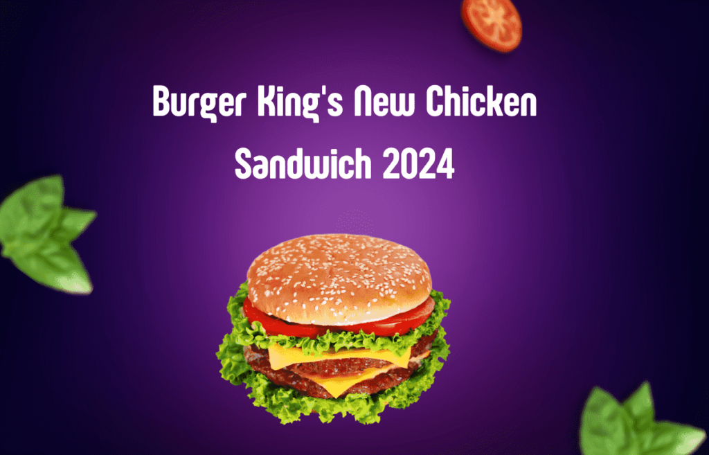 Burger King's New Chicken Sandwich 2024